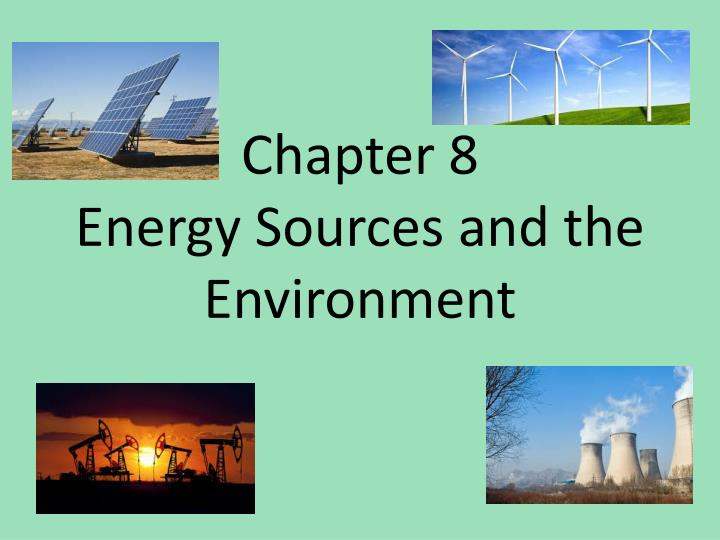 PPT Chapter 8 Energy Sources And The Environment PowerPoint 